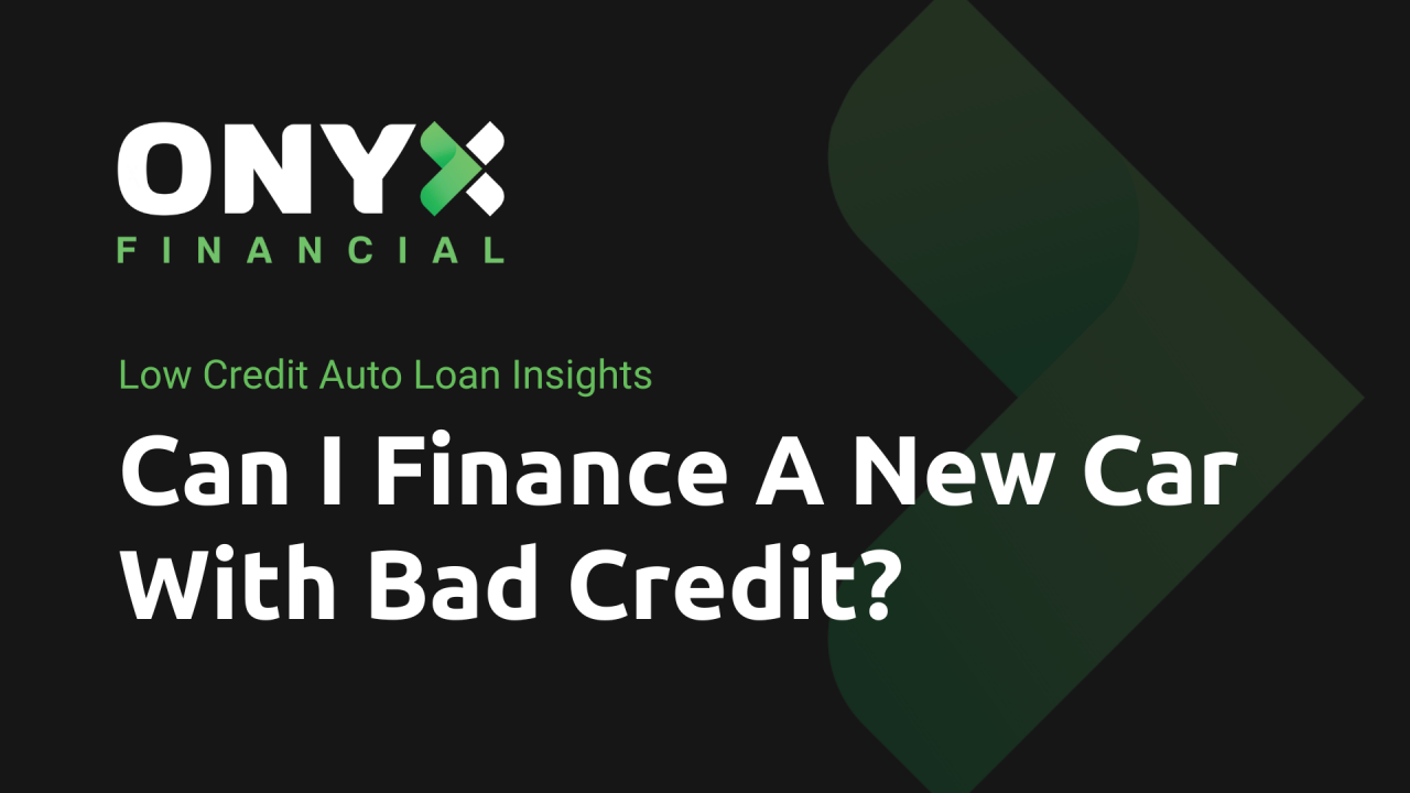 Can I Finance A New Car with Bad Credit?